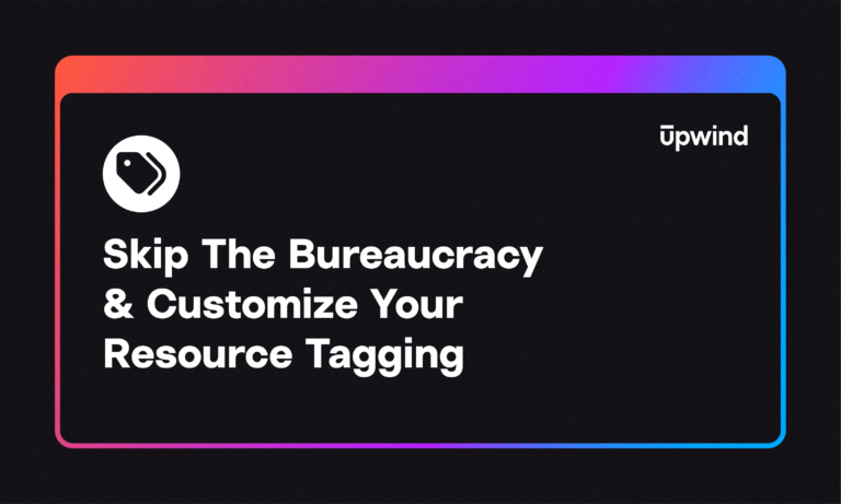 A black graphic with a colorful gradient border. Text reads: Skip The Bureaucracy & Customize Your Resource Tagging. Theres a logo on the left and Upwind in the top right corner.