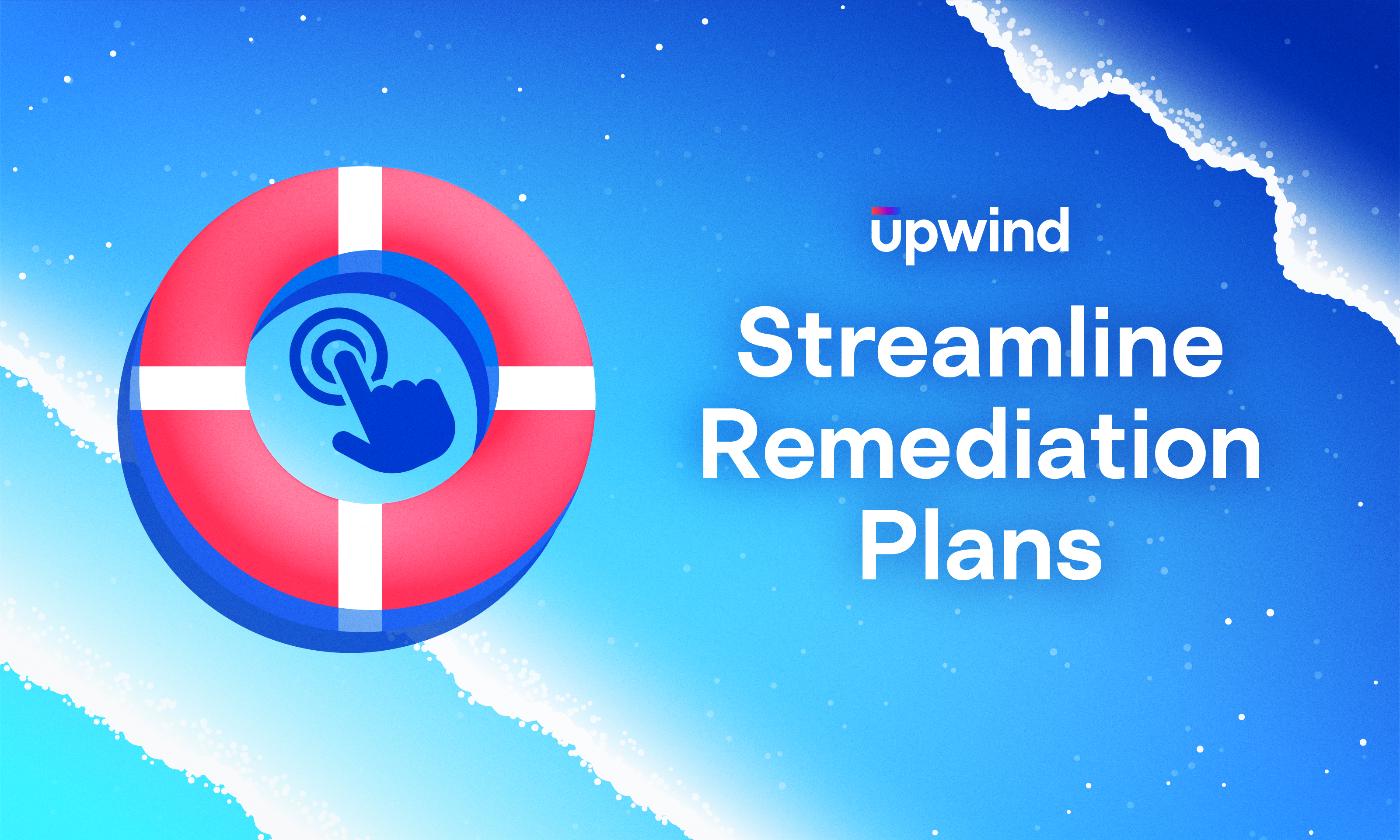A blue and white background with a lifebuoy graphic featuring a touch icon. Text on the right reads, “Upwind Streamline Remediation Plans.”.