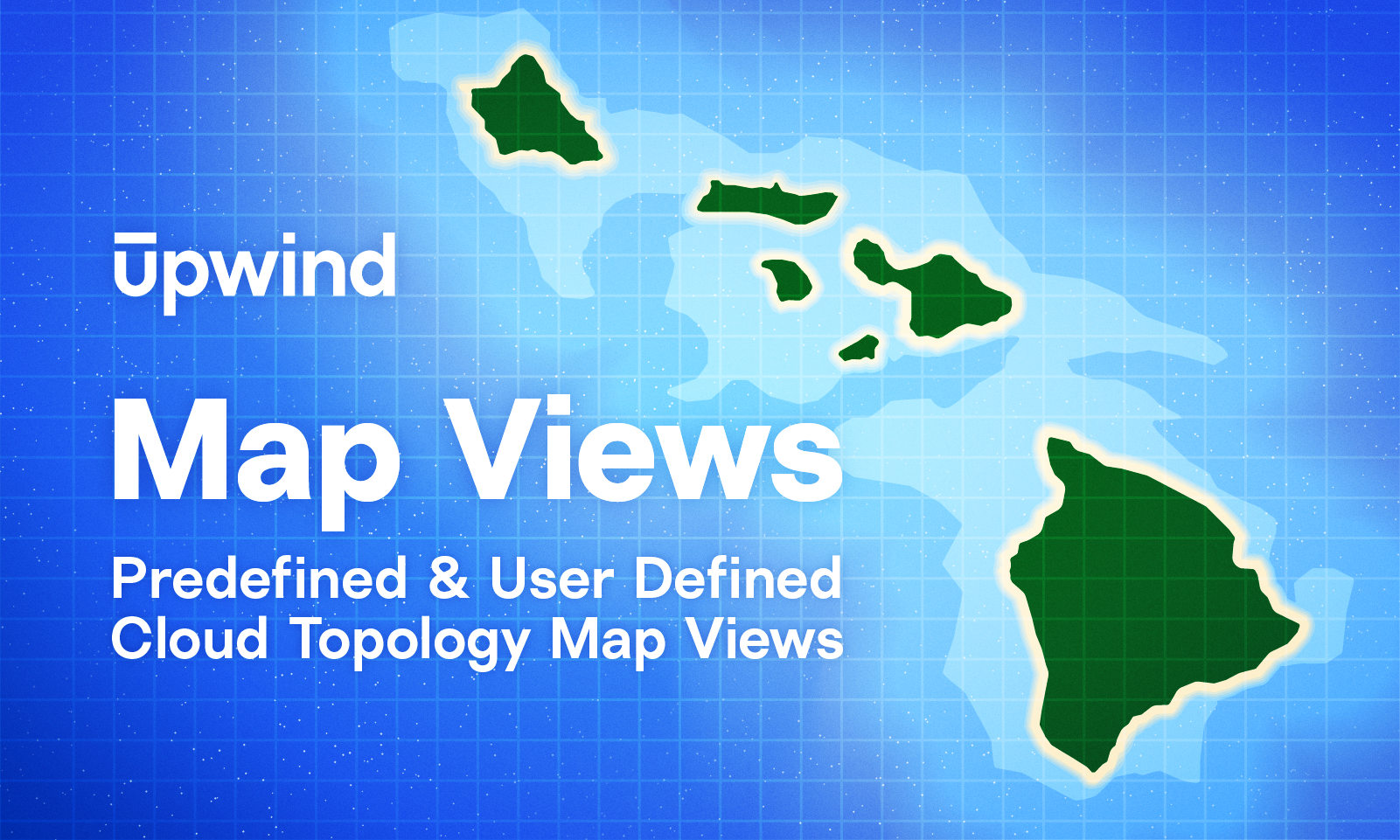 Illustration of green islands on a blue grid background labeled Upwind Map Views. Text below reads Predefined & User Defined Cloud Topology Map Views, suggesting customizable cloud topology maps.