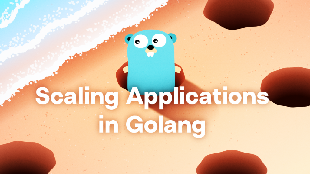 Illustration of a blue cartoon gopher with white teeth on a sandy beach near the ocean. The text Scaling Applications in Golang is written across the image. Various cartoon holes surround the gopher.