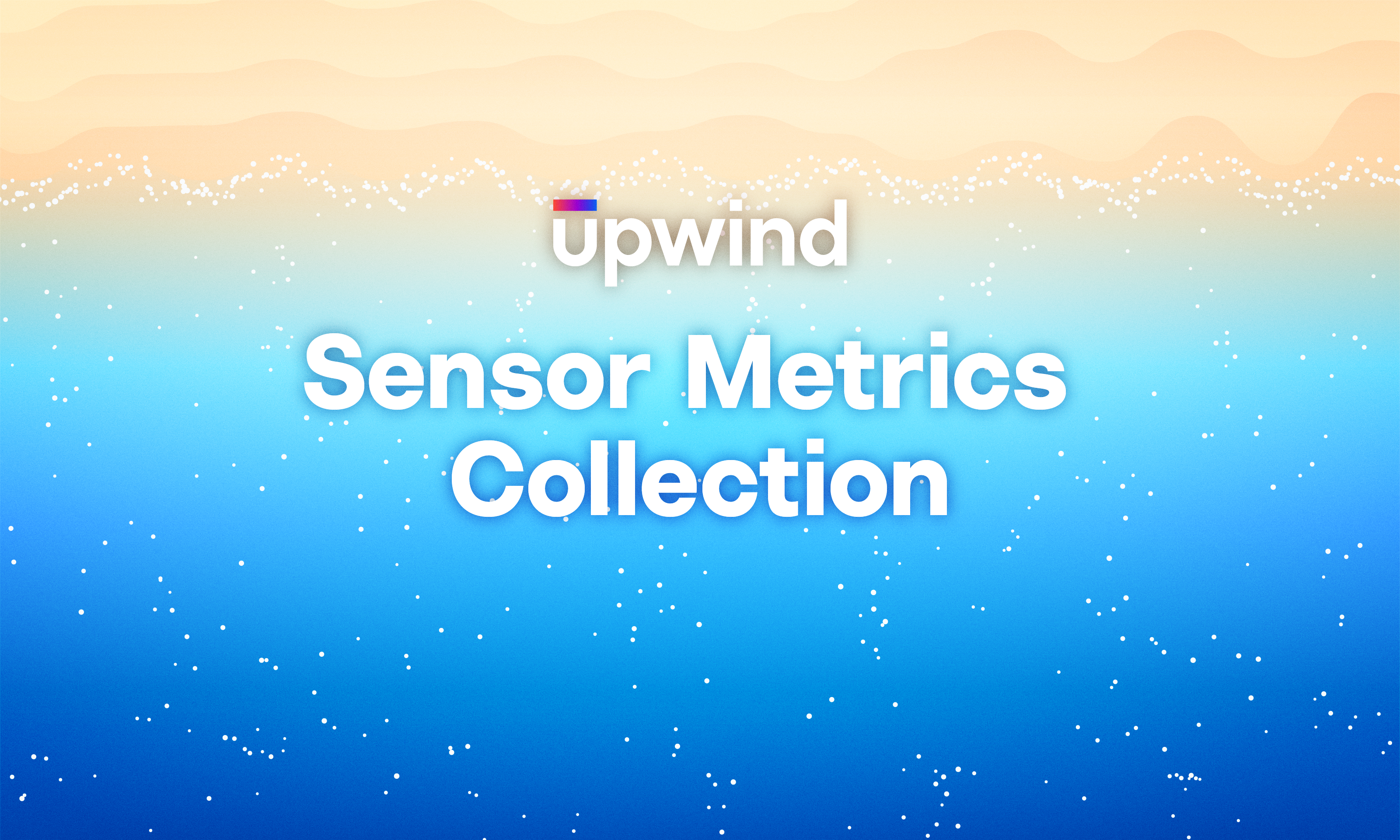 Gradient background from sandy beige to blue with white dots. The word Upwind at the top, and Sensor Metrics Collection written in large white text in the center.