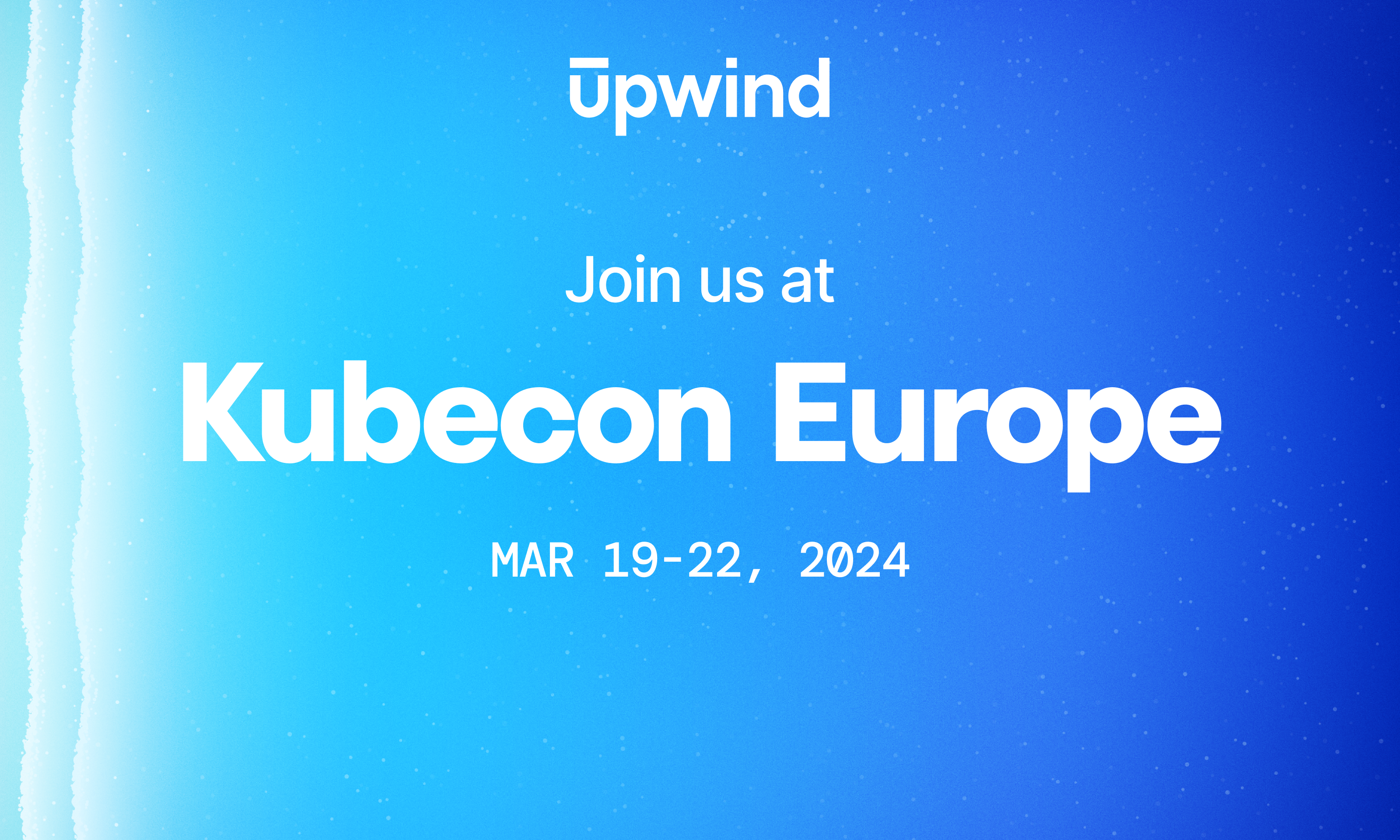 Blue gradient background with Join us at Kubecon Europe in bold white letters. Event dates are Mar 19-22, 2024. The Upwind logo is at the top.