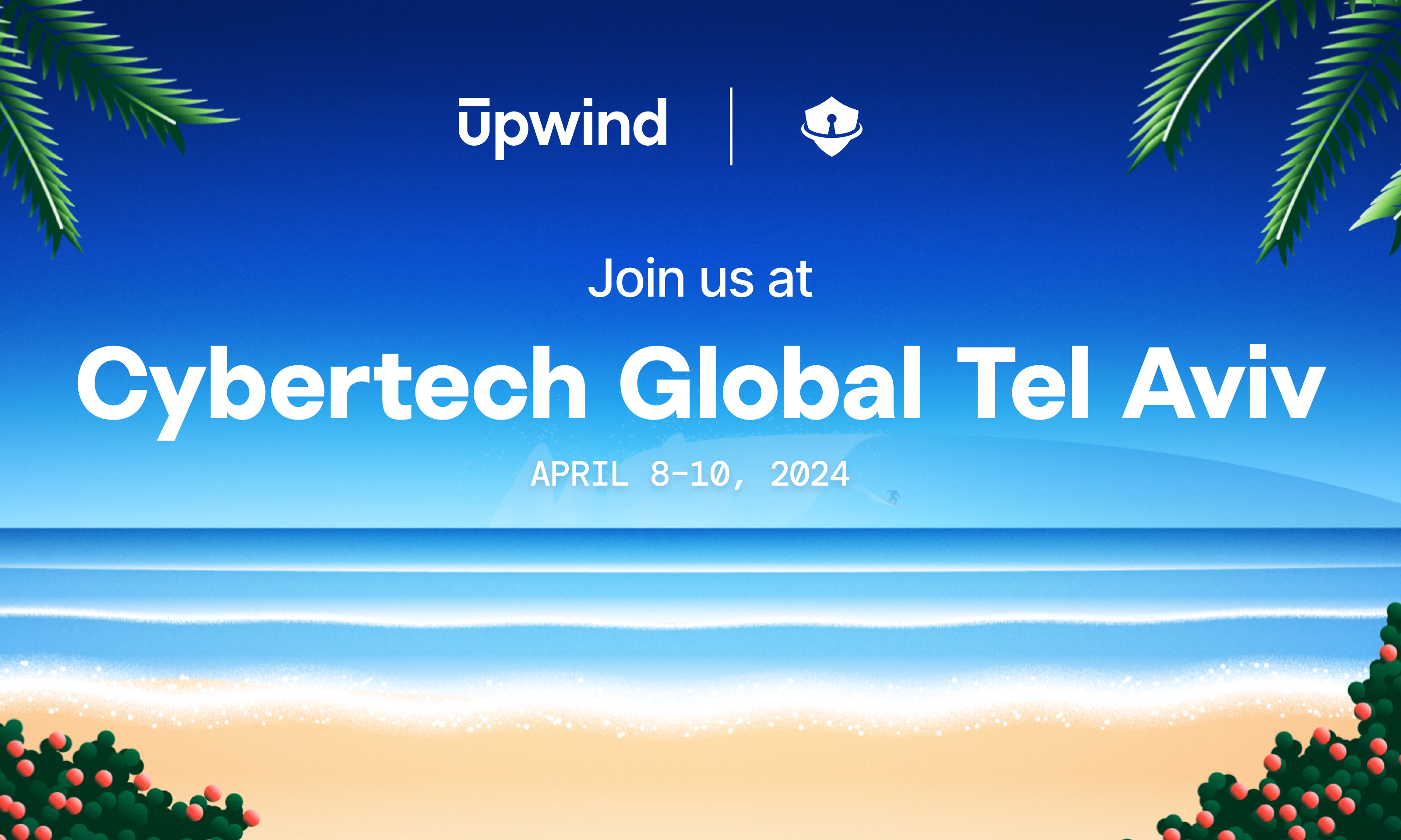 Tropical-themed graphic with ocean waves and palm leaves. Text reads: Upwind - Join us at Cybertech Global Tel Aviv, April 8-10, 2024.
