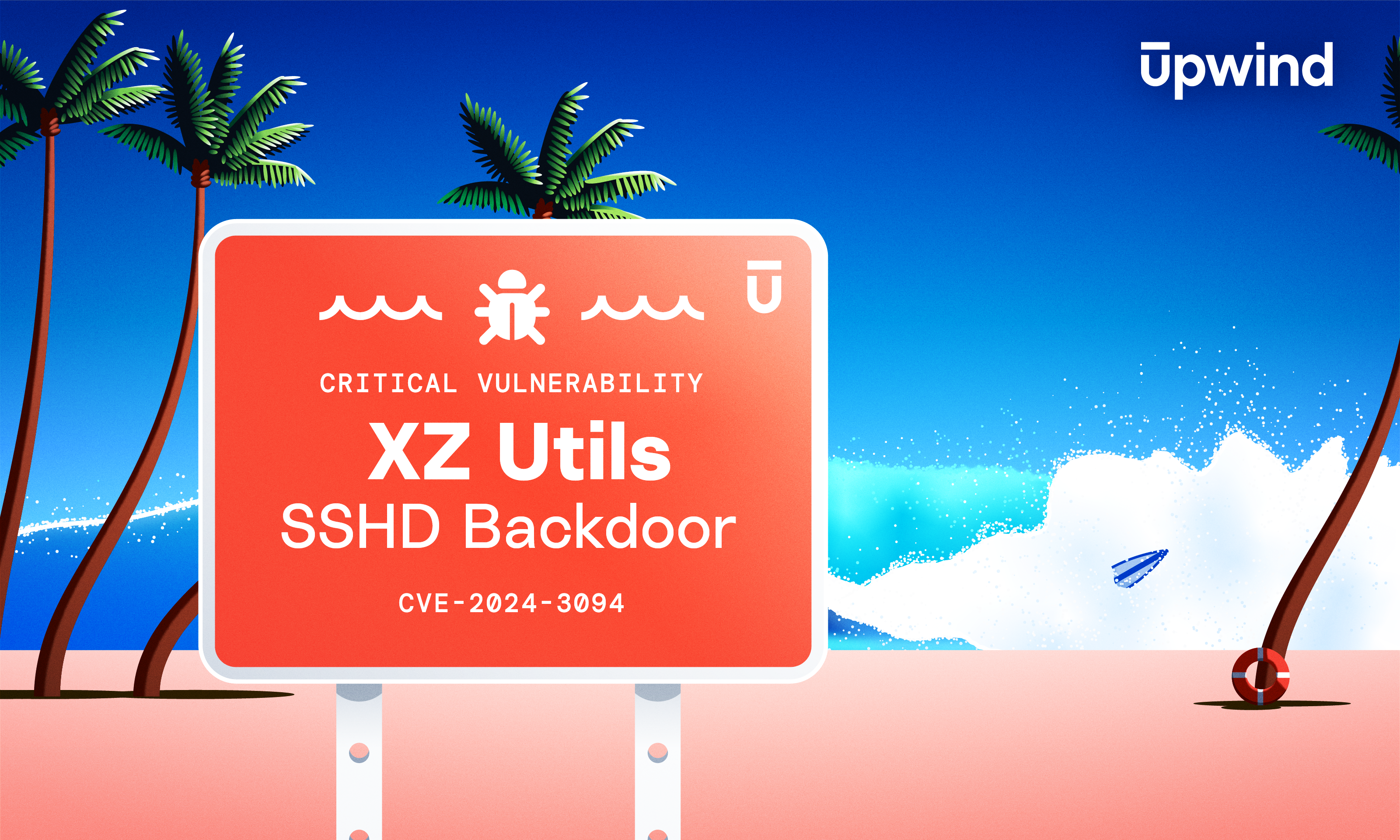 A beach scene with palm trees and a surfboard in the background. In the foreground, a red sign displays a warning about the critical vulnerability XZ Utils SSHD Backdoor with CVE-2024-3094, and the Upwind logo is in the top right corner.