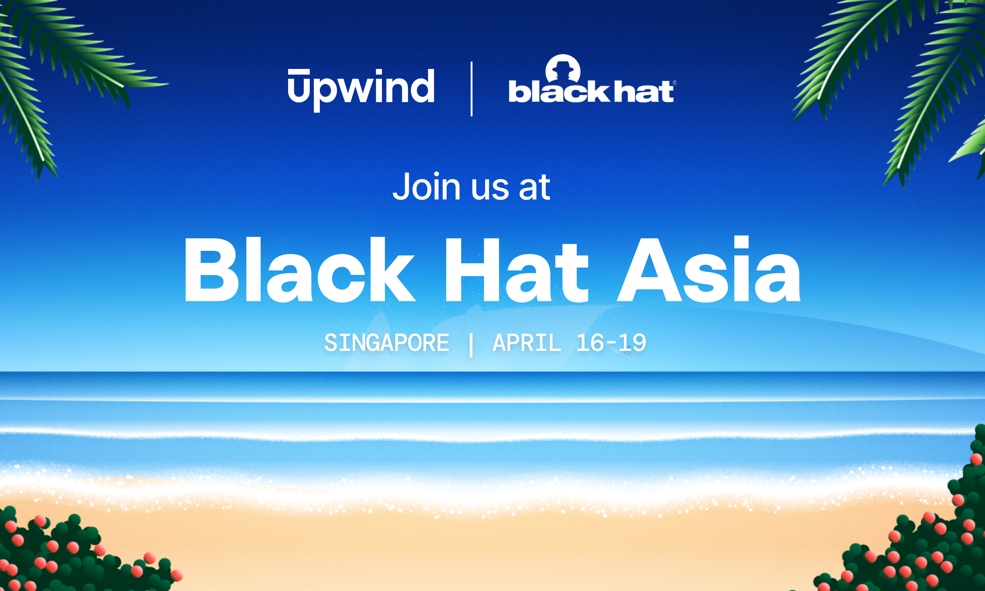 Tropical-themed graphic for Black Hat Asia event. Text reads, Join us at Black Hat Asia, Singapore, April 16-19, with logos for Upwind and Black Hat. Features a beach scene with palm leaves and bright blue ocean.