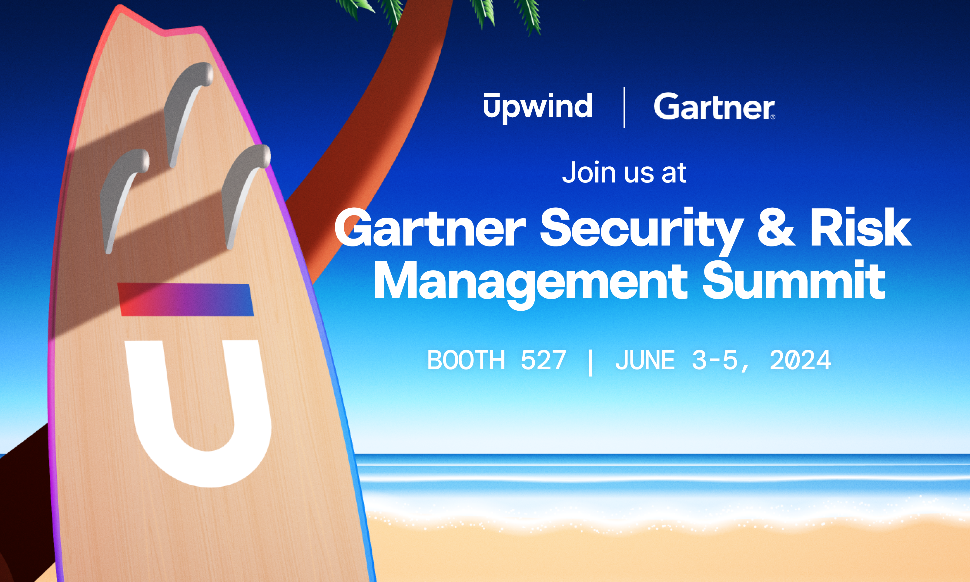 A surfboard with the Upwind logo is leaned against a palm tree on a beach. Text reads: Join us at Gartner Security & Risk Management Summit, Booth 527, June 3-5, 2024.