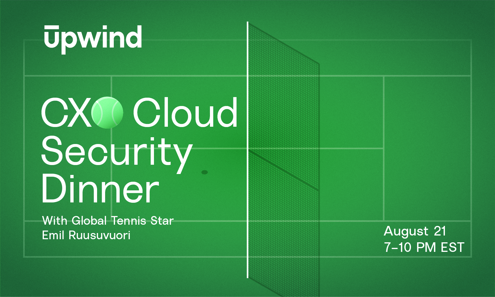 Green promotional image for CXO Cloud Security Dinner with a stylized tennis court background. Includes details: August 21, 7-10 PM EST, featuring global tennis star Emil Ruusuvuori. Upwind logo in the top left corner.