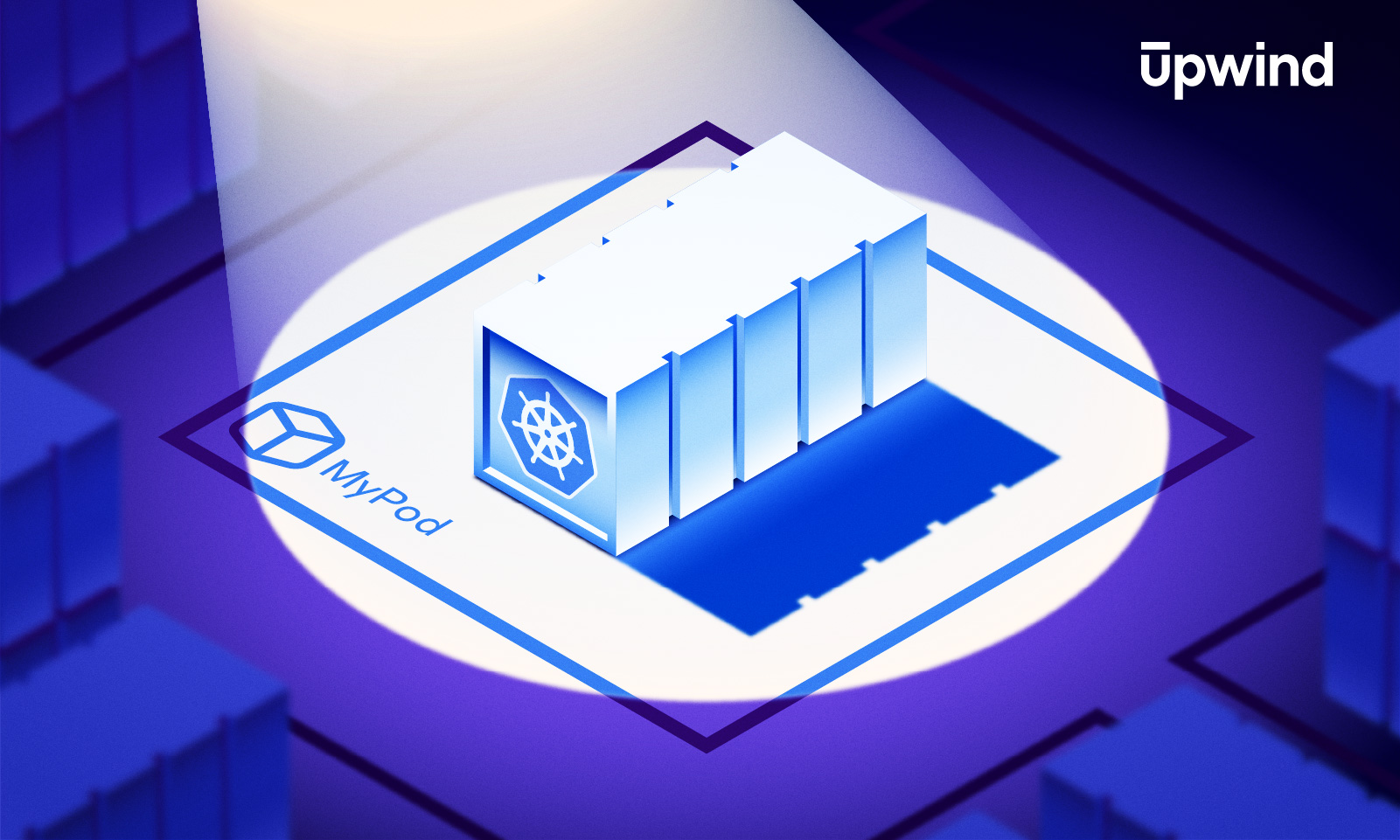 Illustration of a shipping container with a Kubernetes logo, labeled MyPod, illuminated by a spotlight. The scene has a digital, futuristic feel with a dark blue and white color scheme. The word Upwind is in the top right corner.