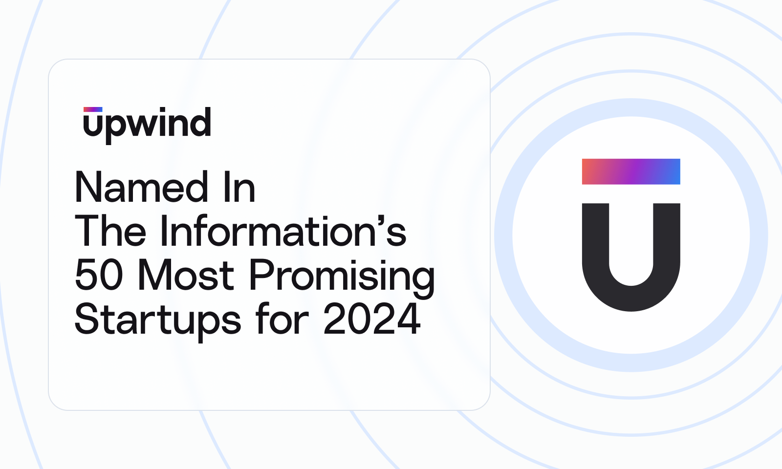 Promotional image featuring the Upwind logo and text announcing its inclusion in The Informations 50 Most Promising Startups for 2024. The background has concentric blue circles.