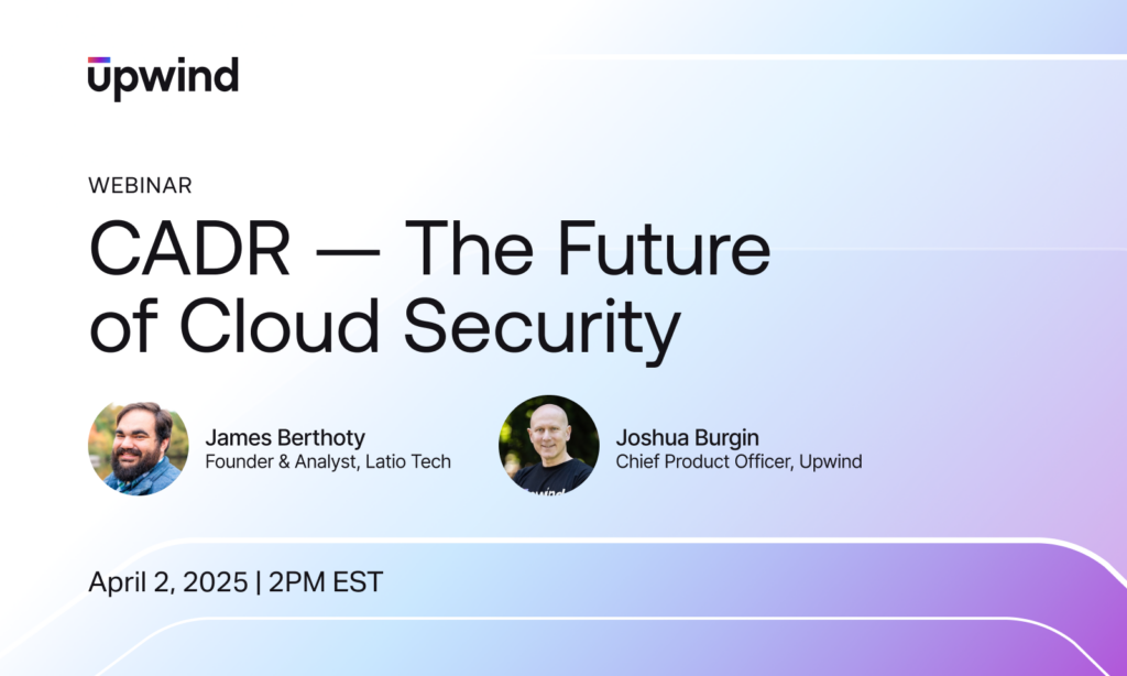 Webinar announcement for CADR — The Future of Cloud Security featuring speakers James Berthoty and Joshua Burgin. Scheduled for April 2, 2025, at 2 PM EST. Background has a gradient design with soft blue and purple hues.