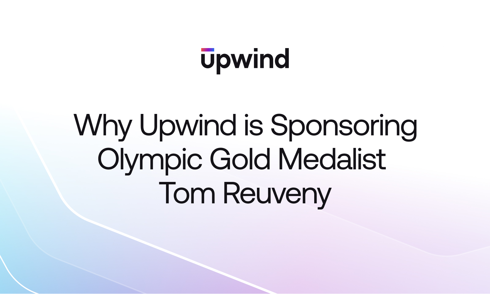 Text on a gradient background reads: Why Upwind is Sponsoring Olympic Gold Medalist Tom Reuveny. The word Upwind is in the companys logo style at the top.