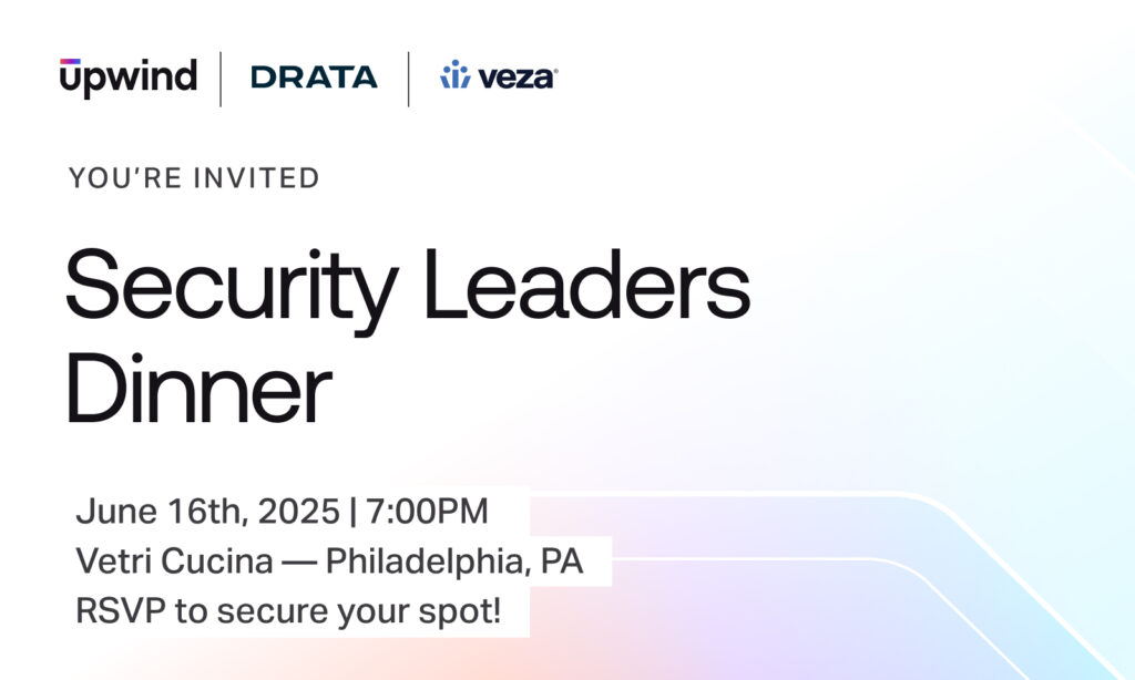 Invitation for the Security Leaders Dinner on June 16th, 2025, at 7:00 PM at Vetri Cucina in Philadelphia, PA. Hosted by Upwind, Drata, and Veza. RSVP to secure your spot.