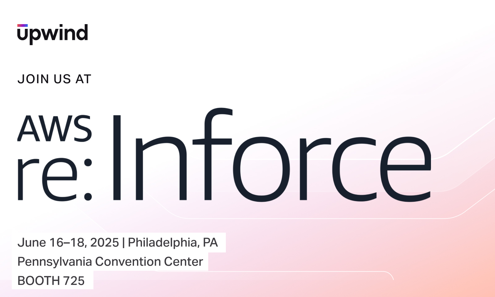 Event announcement graphic with Join us at AWS re:Inforce in large text. Details below: June 16–18, 2025, Philadelphia, PA, Pennsylvania Convention Center, Booth 725. Upwind logo in top left corner.