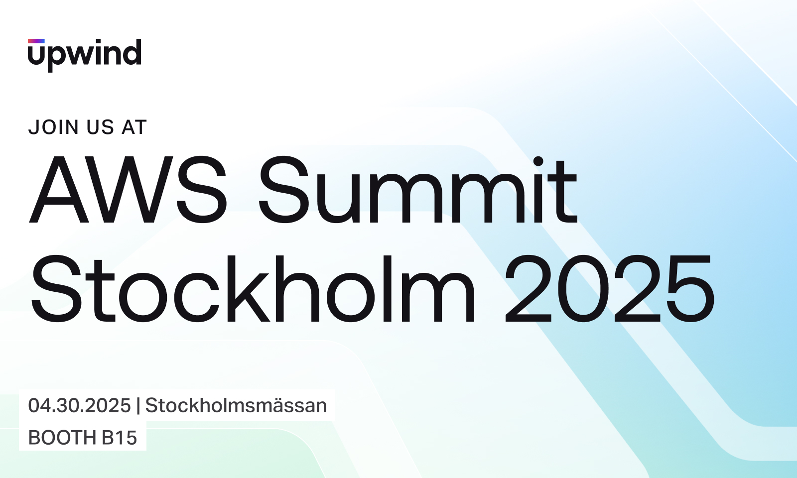 Graphic with Upwind logo and text: Join us at AWS Summit Stockholm 2025. 04.30.2025 | Stockholmsmässan, Booth B15 on a light blue and white geometric background.