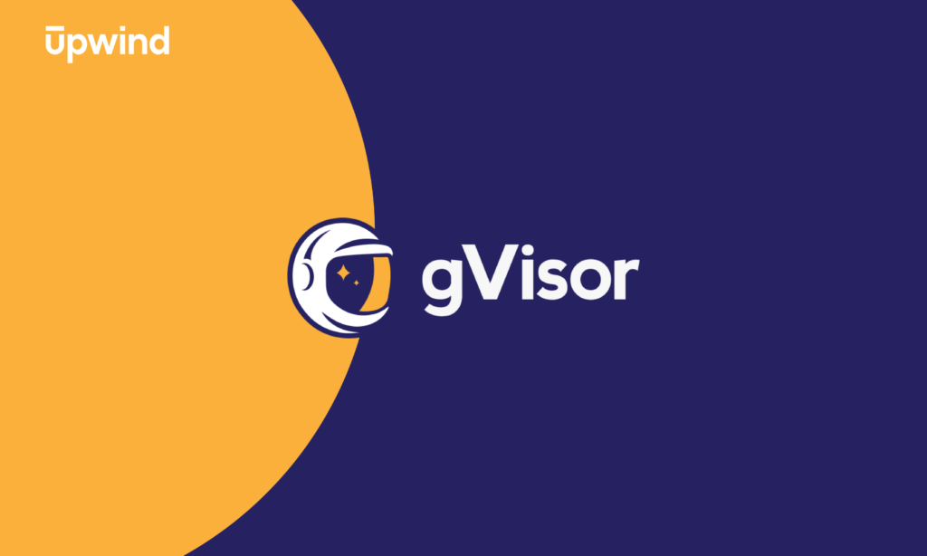 A blue and orange graphic with the Upwind logo in the top left. In the center, an astronaut helmet with a small star is next to the text “gVisor” on a dark blue background with a large orange semi-circle on the left.