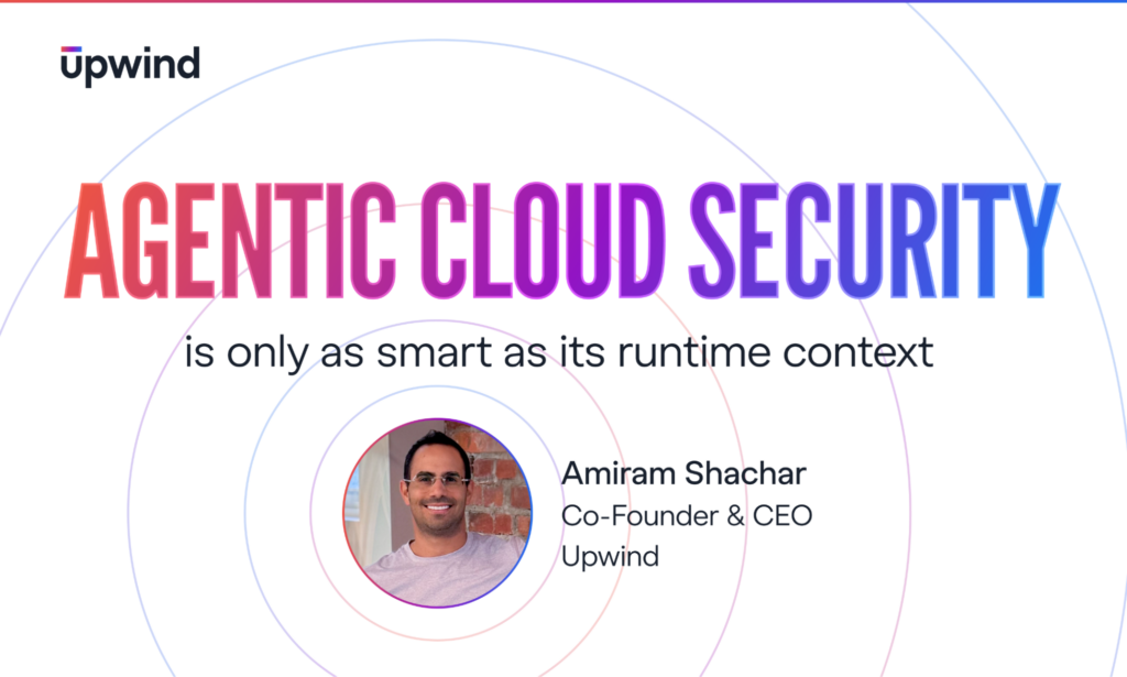 Agentic Cloud Security Is Only as Smart as Its Runtime Context